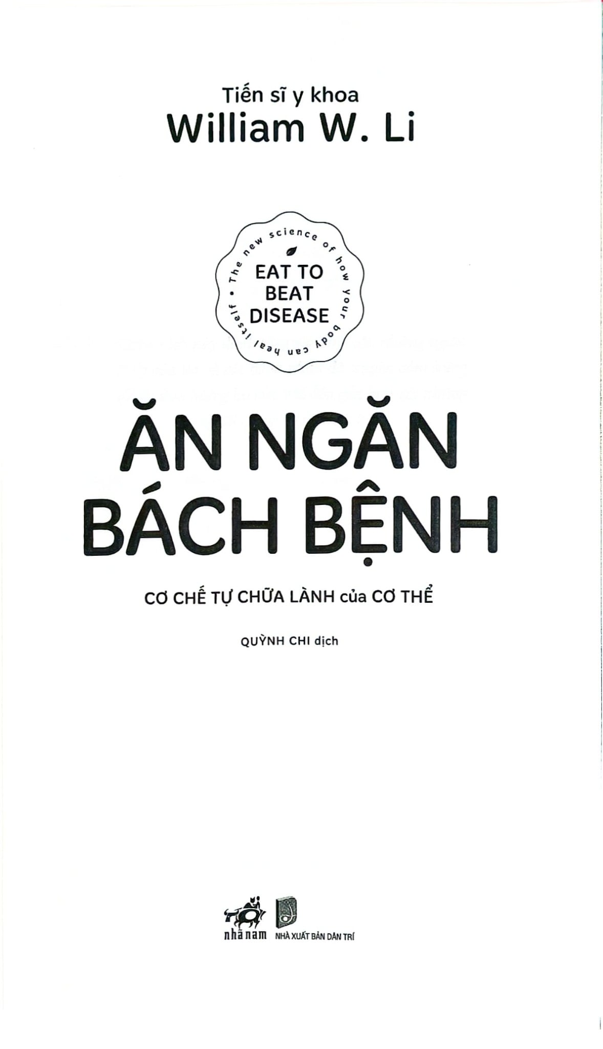 Ăn Ngăn Bách Bệnh - Cơ Chế Tự Chữa Lành Của Cơ Thể - Tiến Sĩ Y Khoa William W. Li