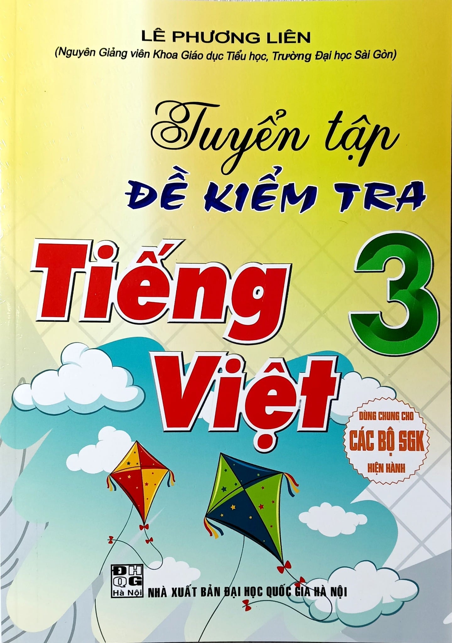 Tuyển Tập Đề Kiểm Tra Tiếng Việt 3 (Dùng Chung Cho Các Bộ Sgk Hiện Hành) - Lê Phương Liên