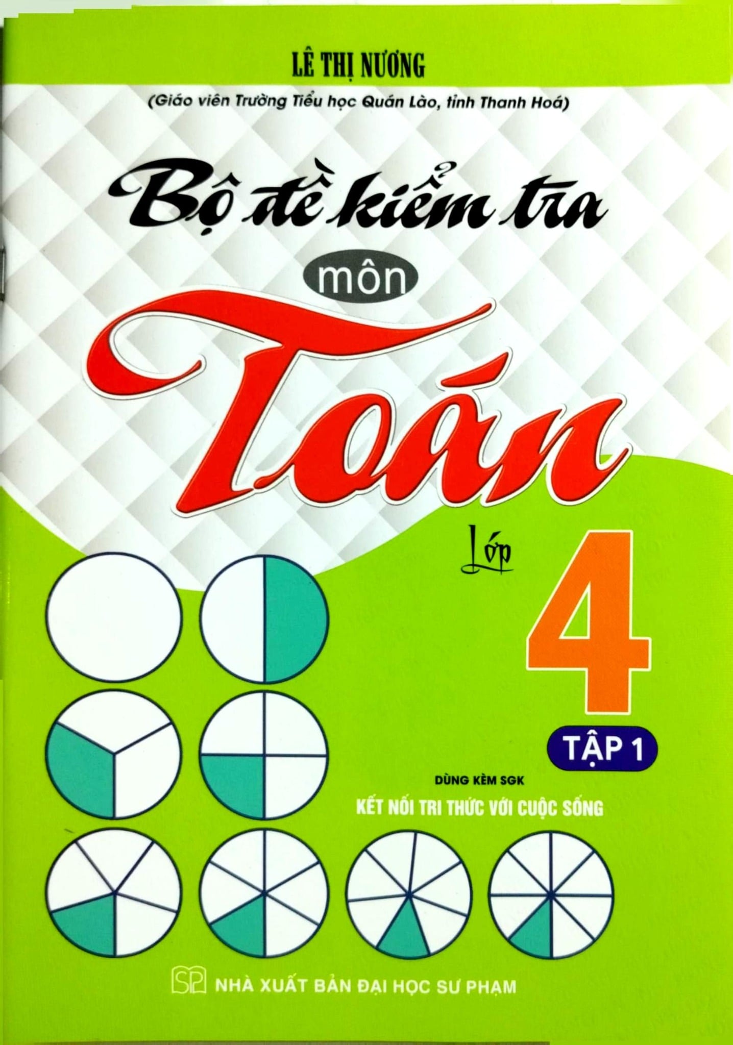 Bộ Đề Kiểm Tra Môn Toán Lớp 4 - Tập 1 (Dùng Kèm Sgk Kết Nối Tri Thức Với Cuộc Sống) - Lê Thị Nương