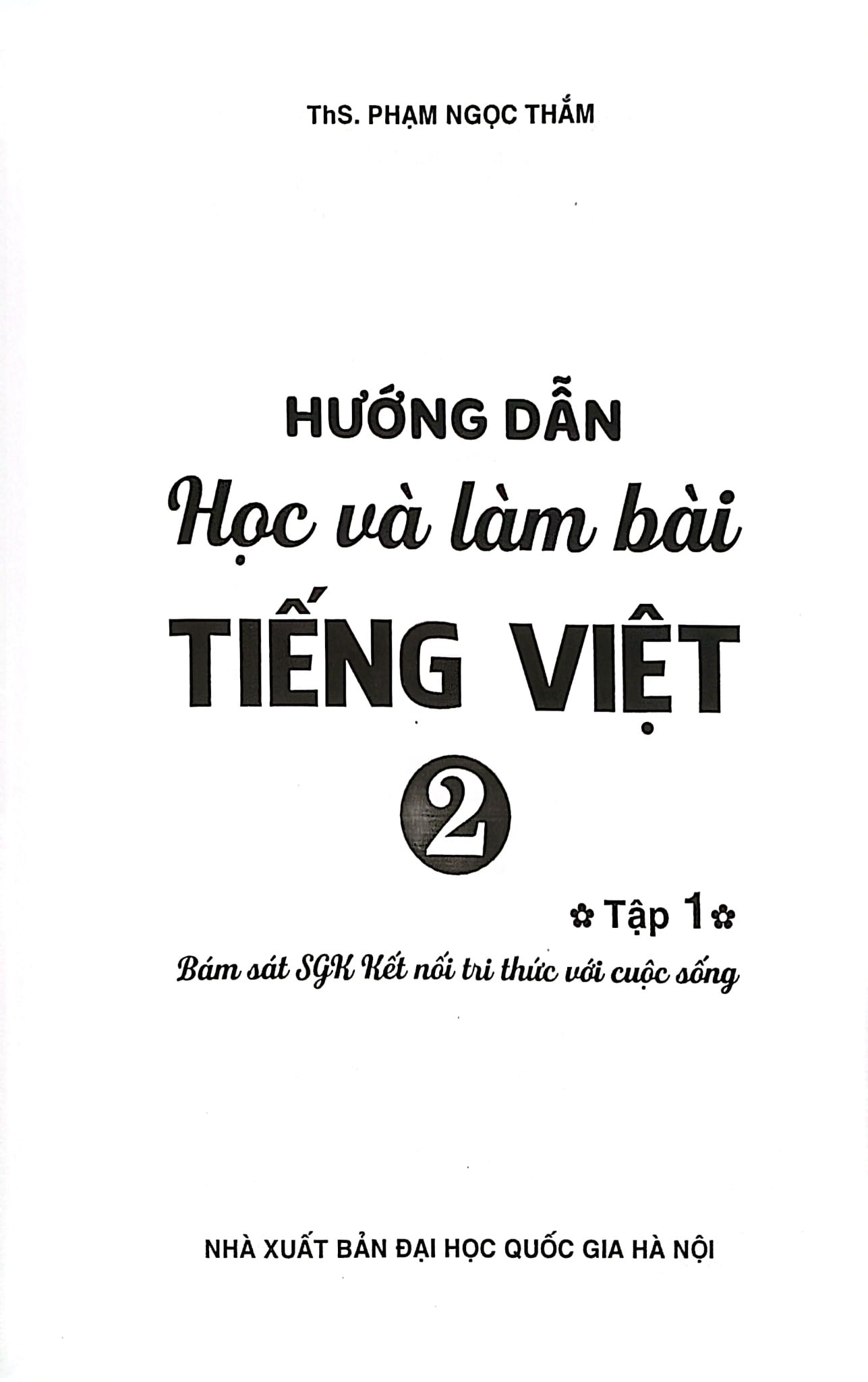 Hướng Dẫn Học Và Làm Bài Tiếng Việt 2 Tập 1 (Bám Sát Sgk Kết Nối Tri Thức Với Cuộc Sống) - Phạm Ngọc Thắm