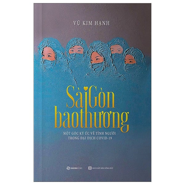 Sài Gòn Bao Thương - Một Góc Ký Ức Về Tình Người Trong Đại Dịch Covid-19 - Vũ Kim Hạnh
