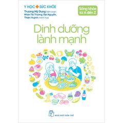 Sống Khỏe Từ A Đến Z - Dinh Dưỡng Lành Mạnh - Trương Mỹ Dung