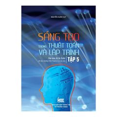 Sáng Tạo Trong Thuật Toán Và Lập Trình Với C++ Và Python  - Tập 5 - Nguyễn Xuân Huy
