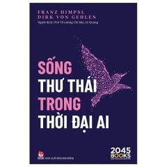 Sống Thư Thái Trong Thời Đại AI - Franz Himpsl, Dirk Von Gehlen