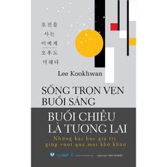 Sống Trọn Vẹn Buổi Sáng - Buổi Chiều Là Tương Lai - 
Lee Kookhwan