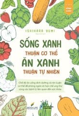 Combo 3 Quyển Sống Sạch Để Xanh Ăn Lành Để Trẻ ( Thải Độc Cơ Thể - Thanh Lọc Năng Lượng + Dinh Dưỡng Tươi Xanh - Ăn Lành Để Trẻ + Sống Xanh Thuận Cơ Thể - Ăn Xanh Thuận Tự Nhiên ) - Nhiều Tác Giả