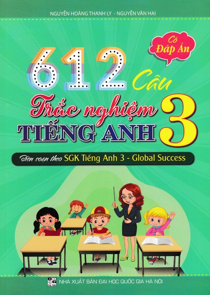 612 Câu Trắc Nghiệm Tiếng Anh 3 (Theo Sgk Tiếng Anh 3-Global Success) - Nguyễn Hoàng Thanh Ly