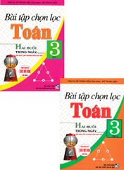 Combo Bài Tập Chọn Lọc Toán Hai Buổi Trong Ngày Lớp 3 Tập 1 + 2 (Biên Soạn Theo Chương Trình GDPT Mới) (Bộ 2 Cuốn)