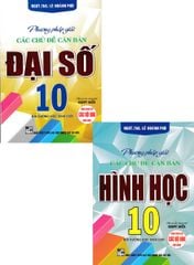 Combo 2 Cuốn Phương Pháp Giải Các Chủ Đề Căn Bản Đại Số + Hình Học 10 (Biên Soạn Theo Chương Trình GDPT Mới) - Lê Hoành Phò