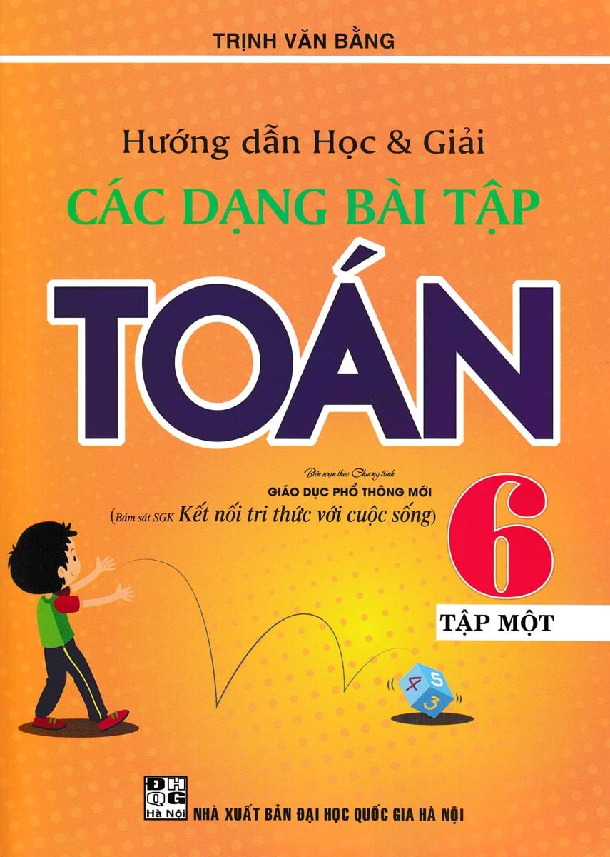 Hướng Dẫn Học Và Giải Các Dạng Bài Tập Toán 6 Tập 1 (Bám Sát Sgk Kết Nối Tri Thức Với Cuộc Sống) - Trịnh Văn Bằng