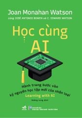 Học Cùng AI - Hành Trang Bước Vào Kỷ Nguyên Học Tập Mới Của Nhân Loại - Nhiều Tác Giả