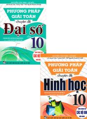 Combo Phương Pháp Giải Toán Chuyên Đề Đại Số + Hình Học Lớp 10 (Biên Soạn Theo Chương Trình GDPT Mới) (Bộ 2 Cuốn)