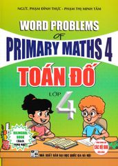 Toán Đố Lớp 4 - Word Problems Primary Maths 4 (Dùng Chung Cho Các Bộ Sgk Hiện Hành) - Phạm Đình Thực