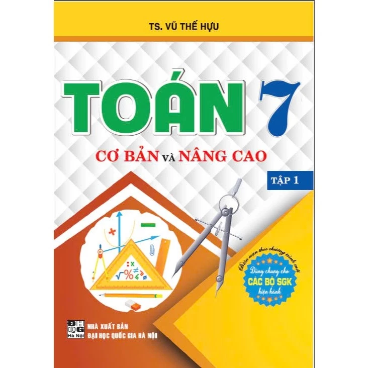 Toán Cơ Bản Và Nâng Cao Lớp 7 - Tập 1 (Dùng Chung Cho Các Bộ SGK Hiện Hành) - Vũ Thế Hựu