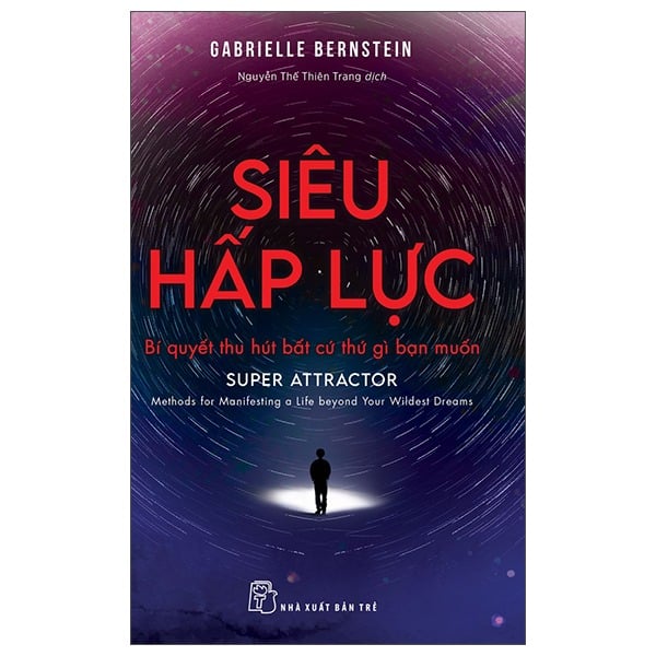Siêu Hấp Lực - Bí Quyết Thu Hút Bất Cứ Thứ Gì Bạn Muốn - Gabrielle Bernstein