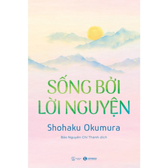 Sống Bởi Lời Nguyện - 
Shohaku Okumura