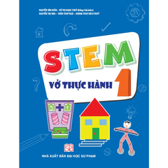Stem 1 - Vở Thực Hành - Nguyễn Văn Biên, Vũ Ngọc Thúy (Đồng Chủ biên), Nguyễn Thị Hoa, Trần Thúy Ngà, Hoàng Thụy Bích Thủy - NXBGD