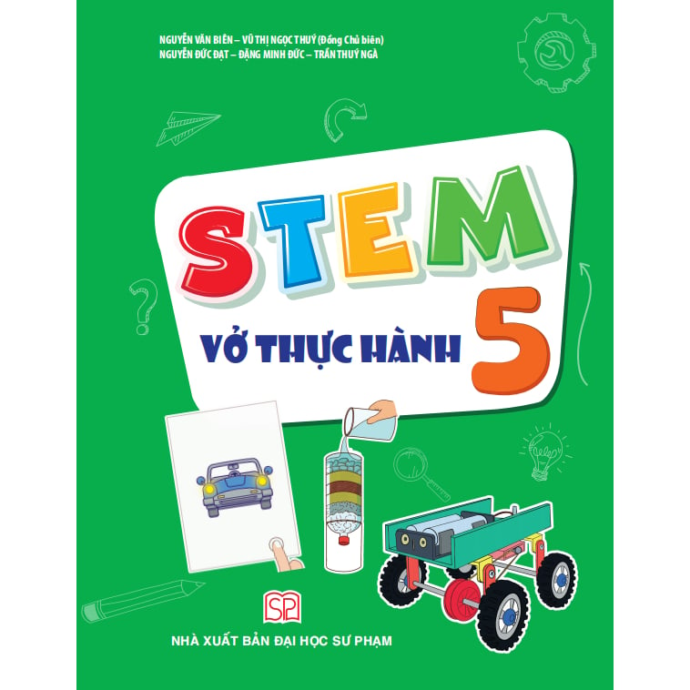 Stem 5 - Vở Thực Hành - Nguyễn Văn Biên, Vũ Ngọc Thúy (Đồng Chủ biên), Nguyễn Đức Đạt, Đặng Minh Đức, Trần Thúy Ngà - NXBGD