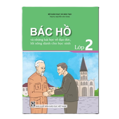 Bác Hồ Và Những Bài Học Về Đạo Đức, Lối Sống Dành Cho Học Sinh - Lớp 2 - Bộ Giáo dục và Đào tạo, PGS. Ts. Nguyễn Văn Tùng - NXBGD