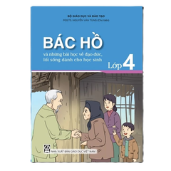 Bác Hồ Và Những Bài Học Về Đạo Đức, Lối Sống Dành Cho Học Sinh - Lớp 4 - Bộ Giáo dục và Đào tạo, PGS. TS Nguyễn Văn Tùng (Chủ biên) , TS Nguyễn Quốc Luân - NXBGD