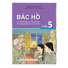 Bác Hồ Và Những Bài Học Về Đạo Đức, Lối Sống Dành Cho Học Sinh - Lớp 5 - Bộ Giáo dục và Đào tạo, PGS. TS Nguyễn Văn Tùng (Chủ biên), Phan Thị Hương Giang, Ths. Hồ Thị Hương - NXBGD