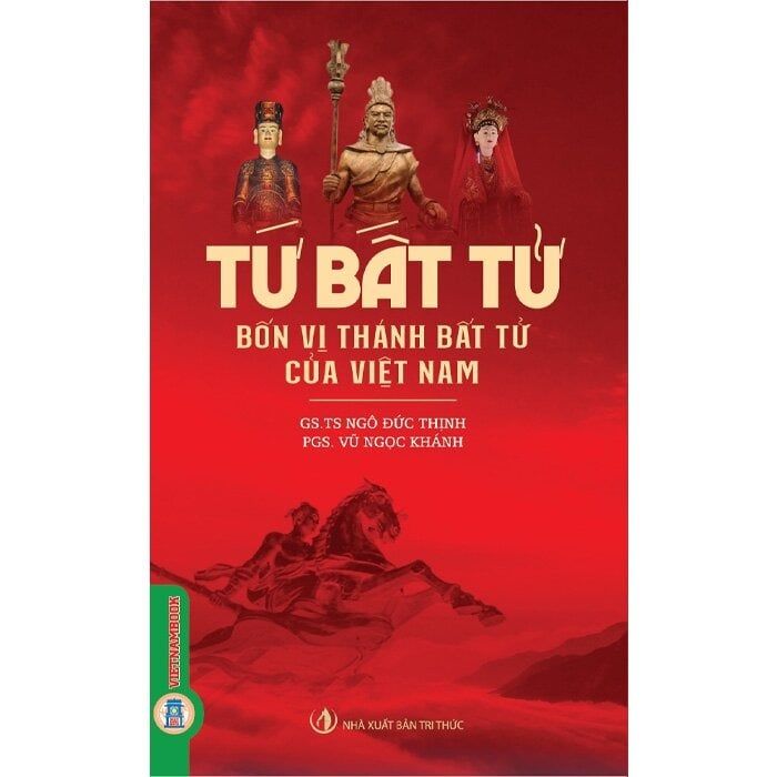 Sách Tứ Bất Tử (Bốn Vị Thánh Bất Tử Của Việt Nam) - GS.TS Ngô Đức Thịnh - 
PGS. Vũ Ngọc Khánh