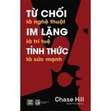  Từ Chối Là Nghệ Thuật - Im Lặng Là Trí Tuệ - Tỉnh Thức Là Sức Mạnh - Chase Hill 