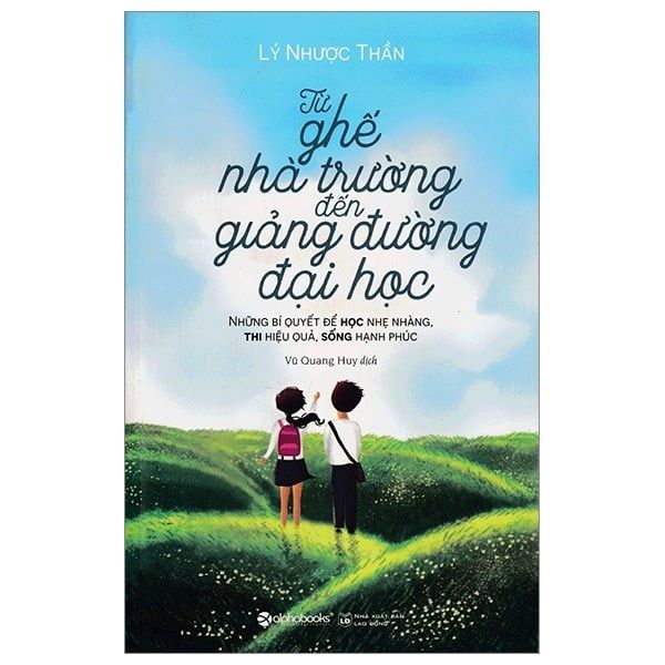  Từ Ghế Nhà Trường Đến Giảng Đường Đại Học (Tái Bản 2018) - Lý Nhược Thần 
