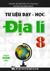 Tư Liệu Dạy - Học Địa Lí 8 (Dùng Chung Cho Các Bộ SGK Hiện Hành) - Nguyễn Đức Vũ