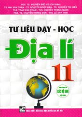 Tư Liệu Dạy - Học Địa Lí Lớp 11 (Dùng Chung Cho Các Bộ SGK Hiện Hành) - Nguyễn Đức Vũ