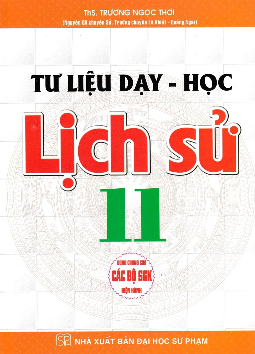Tư Liệu Dạy - Học Lịch Sử Lớp 11 (Dùng Chung Cho Các Bộ Sgk Hiện Hành) - Trương Ngọc Thơi