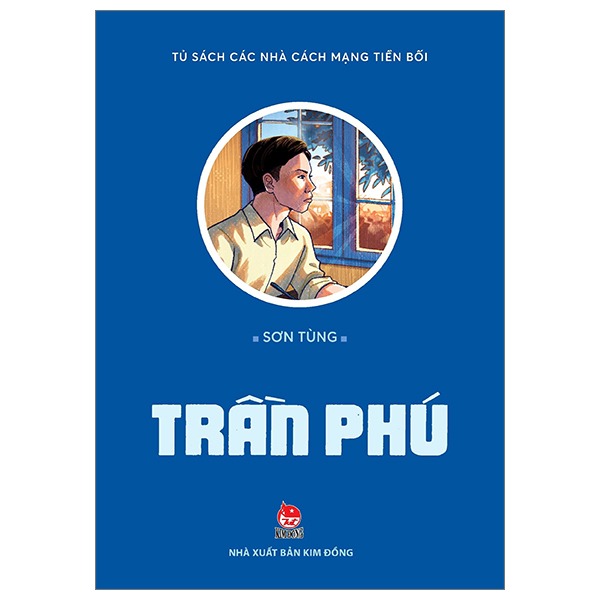 Tủ Sách Các Nhà Lãnh Đạo Cách Mạng Tiền Bối - Trần Phú - Sơn Tùng