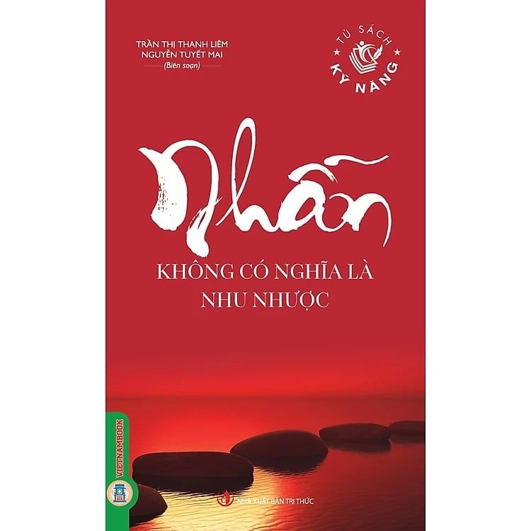 Sách Tủ Sách Kỹ Năng - Nhẫn Không Có Nghĩa Là Nhu Nhược - Trần Thị Thanh Liêm - Nguyễn Tuyết Mai