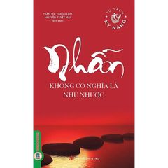 Tủ Sách Kỹ Năng - Nhẫn Không Có Nghĩa Là Nhu Nhược - Trần Thị Thanh Liêm - Nguyễn Tuyết Mai