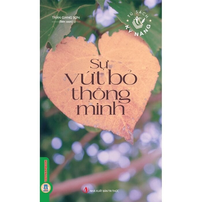 Tủ Sách Kỹ Năng - Sự Vứt Bỏ Thông Minh - Trần Giang Sơn