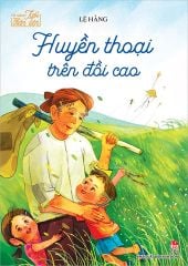 Tủ Sách Tuổi Thần Tiên - Huyền Thoại Trên Đồi Cao - Lệ Hằng