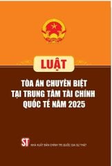 Luật Tòa Án Chuyên Biệt Tại Trung Tâm Tài Chính Quốc Tế Năm 2025 - Quốc Hội