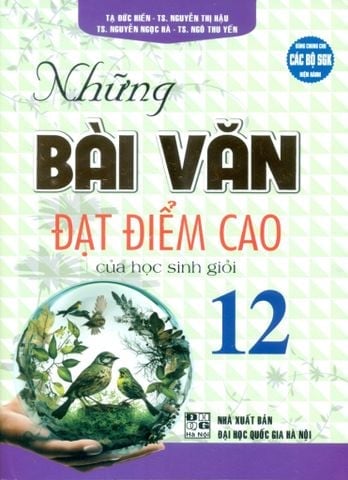 { Trưng Bày } Những Bài Văn Đạt Điểm Cao Của Học Sinh Giỏi Lớp 12 (Dùng Chung Cho Các Bộ SGK Hiện Hành) - Tạ Đức Hiền