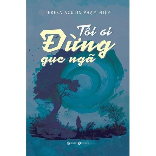  Tôi Ơi, Đừng Gục Ngã - Teresa Acutis Phạm Hiệp 