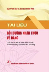 Tài Liệu Bồi Dưỡng Nhận Thức Về Đảng (Xuất Bản Lần Thứ 24 Có Sửa Chữa, Bổ Sung Theo Văn Kiện Đại Hội Lần Thứ Xiv Của Đảng) - Ban Tuyên giáo và Dân vận Trung ương Đảng
