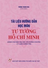 Tài Liệu Hướng Dẫn Học Môn Tư Tưởng Hồ Chí Minh (Dành Cho Bậc Đại Học Hệ Không Chuyên Lý Luận Chính Trị) (Tái Bản Có Sử Chữa, Bổ Sung) - Phùng Thanh Hoa