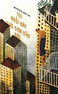 Tôi Ngồi Đây Chờ Cơn Bão Tới
 - Nguyễn Hải Nhật Huy