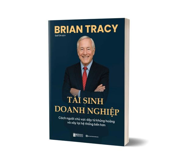  Tái Sinh Doanh Nghiệp - Cách Người Chủ Vực Dậy Từ Khủng Hoảng Và Xây Lại Hệ Thống Bền Hơn - Brian Tracy 