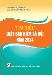 Tìm Hiểu Luật Bảo Hiểm Xã Hội Năm 2024  - Luật sư Phạm Thanh Hữu, Luật sư Nguyễn Thành Trung - (NXB CTQG)