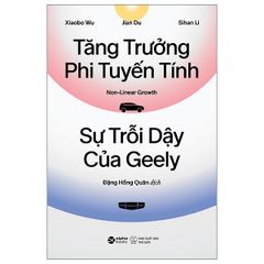 Tăng Trưởng Phi Tuyến Tính - Non-Linear Growth - Sự Trỗi Dậy Của Geely - Xiaobo Wu, Jian Du, Sihan Li