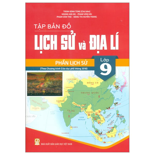 Tập Bản Đồ Lịch Sử Và Địa Lí 9 - Phần Lịch Sử - Trịnh Đình Tùng (CB), Phạm Văn Hải, Lưu Hoa Sơn, Đào Tuấn Thành, Phạm Văn Thọ, Nguyễn Xuân Trường
