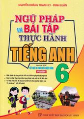 Ngữ Pháp Và Bài Tập Thực Hành Tiếng Anh 6 (Bám Sát Sgk Kết Nối Tri Thức Với Cuộc Sống) - Nguyễn Hoàng Thanh Ly