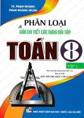 Phân Loại Và Giải Chi Tiết Các Dạng Bài Tập Toán 8 Tập 1 (Bám Sát Sgk Kết Nối Tri Thức Với Cuộc Sống) - Phạm Hoàng