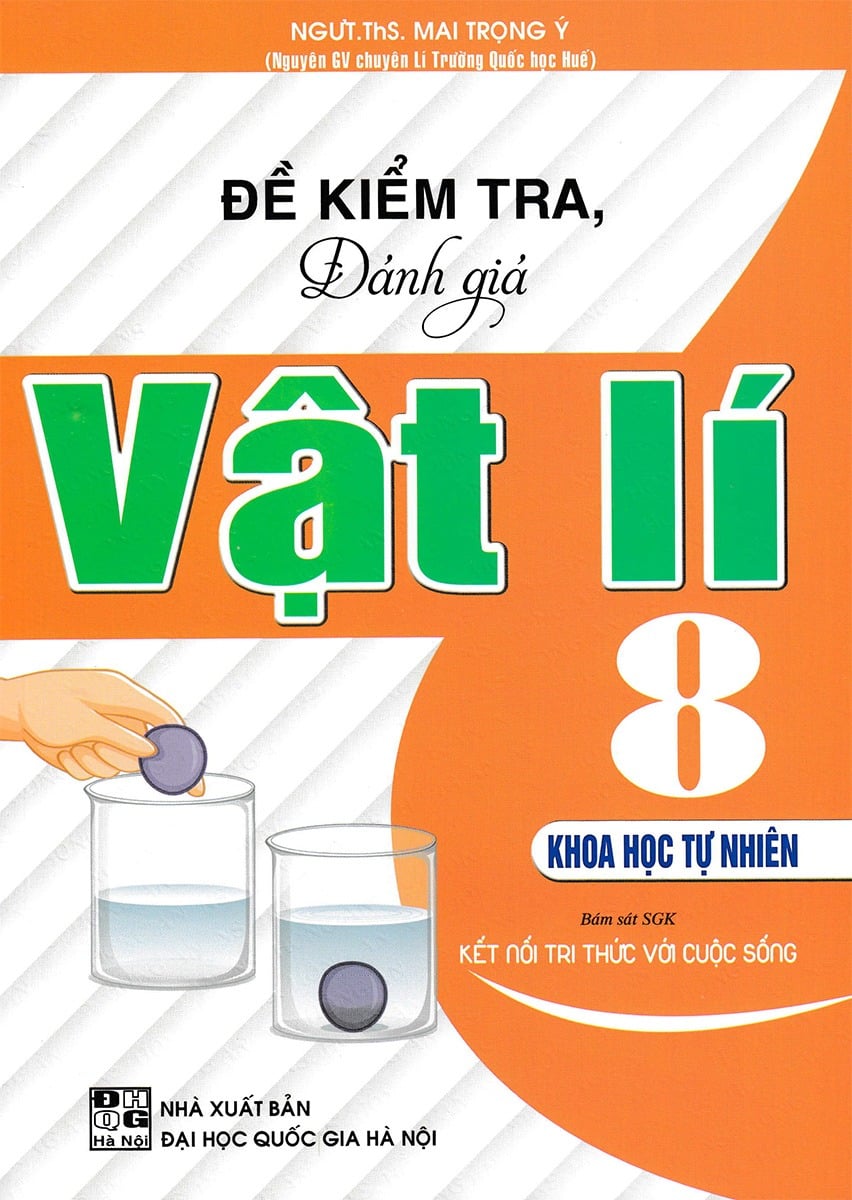 Đề Kiểm Tra, Đánh Giá Vật Lí 8 - Khoa Học Tự Nhiên (Bám Sát Sgk Kết Nối Tri Thức Với Cuộc Sống) - Mai Trọng Ý