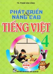 Phát Triển Và Nâng Cao Tiếng Việt 4 (Dùng Chung Cho Các Bộ Sgk Hiện Hành) - Phạm Văn Công